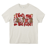 Cream that s my brother on that field Heavy Core Tee - Zillion Design Studio