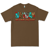 Cacao naynay like a mom only cooler Premium Tee - texasbilliewilder