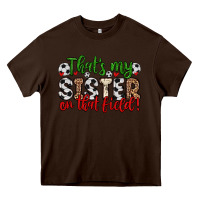 Chocolate Brown that s my sister on that field Heavy Core Tee - Zillion Design Studio