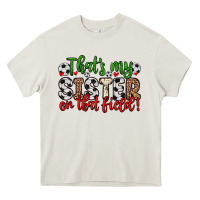 Cream that s my sister on that field Heavy Core Tee - Zillion Design Studio