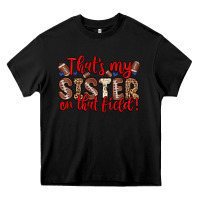 Black that s my sister on that field Heavy Core Tee - Zillion Design Studio