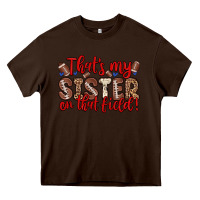 Chocolate Brown that s my sister on that field Heavy Core Tee - Zillion Design Studio