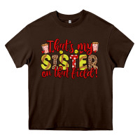 Chocolate Brown that s my sister on that field Heavy Core Tee - Zillion Design Studio