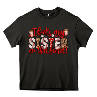 Asphalt that s my sister on that field Heavy Core Tee - Zillion Design Studio