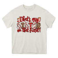 Cream that s my sister on that field Heavy Core Tee - Zillion Design Studio
