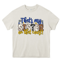 Cream that s my sister on that court Heavy Core Tee - Zillion Design Studio