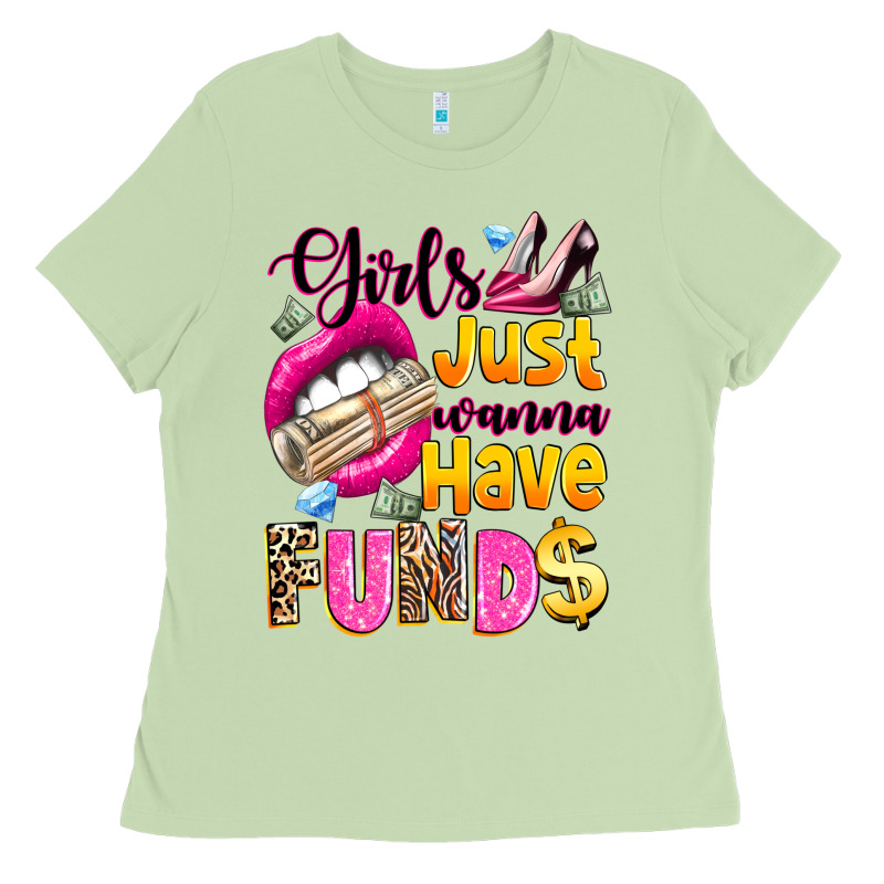 Girls Just Wanna Have  Funds Ladies Tee by texasbilliewilder | Teevron