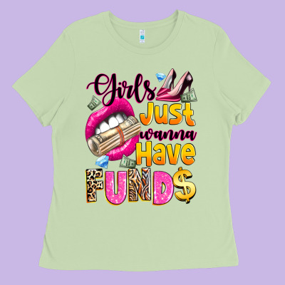 Ladies Tee girls just wanna have  funds