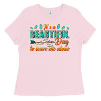 Bubblegum Pink its a beautiful day to leave me alone Ladies Tee - texasbilliewilder