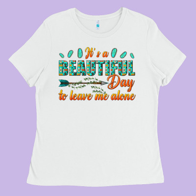 Ladies Tee its a beautiful day to leave me alone