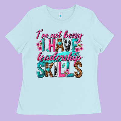 Ladies Tee im not bossy i have leadership skills