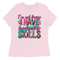 Bubblegum Pink im not bossy i have leadership skills Ladies Tee - texasbilliewilder