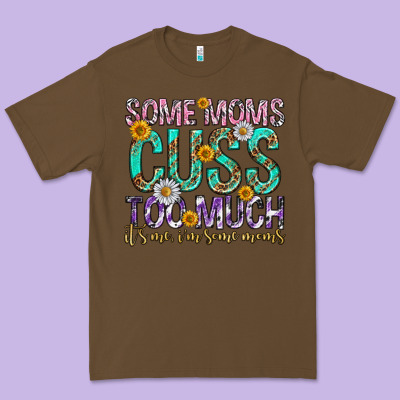 Some Moms Cuss Too Much Mothers Day Premium Tee Designed By Texasbilliewilder