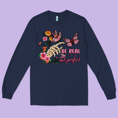 Be Real Not Perfect Long Sleeve Tee Designed By Jahusdesignshop