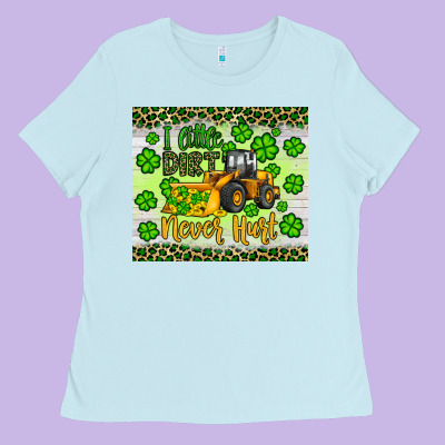 A Little Dirt Never Hurt St Patrick S Bulldozer Ladies Tee Designed By Jahusdesignshop