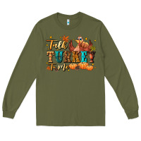 Army Green Talk turkey to me Long Sleeve Tee - NancyCooperArtShop