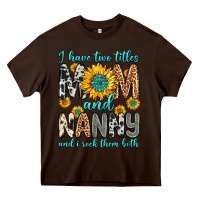 Chocolate Brown i have two titles mom and nanny and i rock them bo Heavy Core Tee - Zillion Design Studio