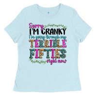 Sorry Im Cranky Im Going Through My Terrible Fifties Right Now Ladies Tee | Teevron