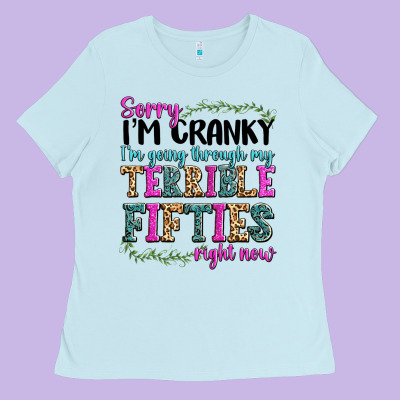 Ladies Tee sorry im cranky im going through my terrible fifties right now