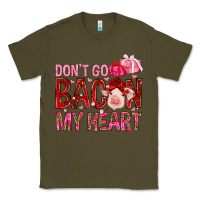 Army Green dont go bacon my heart Classic Tee - NancyCooperArtShop