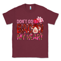 Burgundy dont go bacon my heart Classic Tee - NancyCooperArtShop
