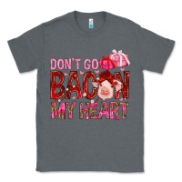 Charcoal Heather dont go bacon my heart Classic Tee - NancyCooperArtShop