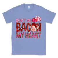 Colony Blue dont go bacon my heart Classic Tee - NancyCooperArtShop