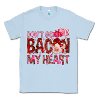 Dusty Blue dont go bacon my heart Classic Tee - NancyCooperArtShop