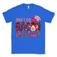 True Royal dont go bacon my heart Classic Tee - NancyCooperArtShop