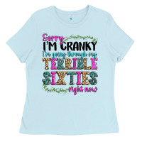 Baby Blue sorry im cranky im going through my terrible sixties right now Ladies Tee - texasbilliewilder