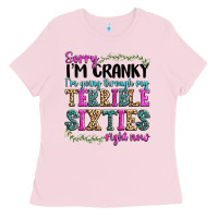 Bubblegum Pink sorry im cranky im going through my terrible sixties right now Ladies Tee - texasbilliewilder