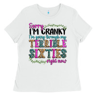 White sorry im cranky im going through my terrible sixties right now Ladies Tee - texasbilliewilder