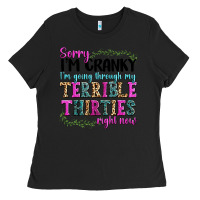 Black sorry im cranky im going through my terrible thirties right now Ladies Tee - texasbilliewilder