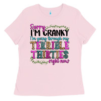 Bubblegum Pink sorry im cranky im going through my terrible thirties right now Ladies Tee - texasbilliewilder