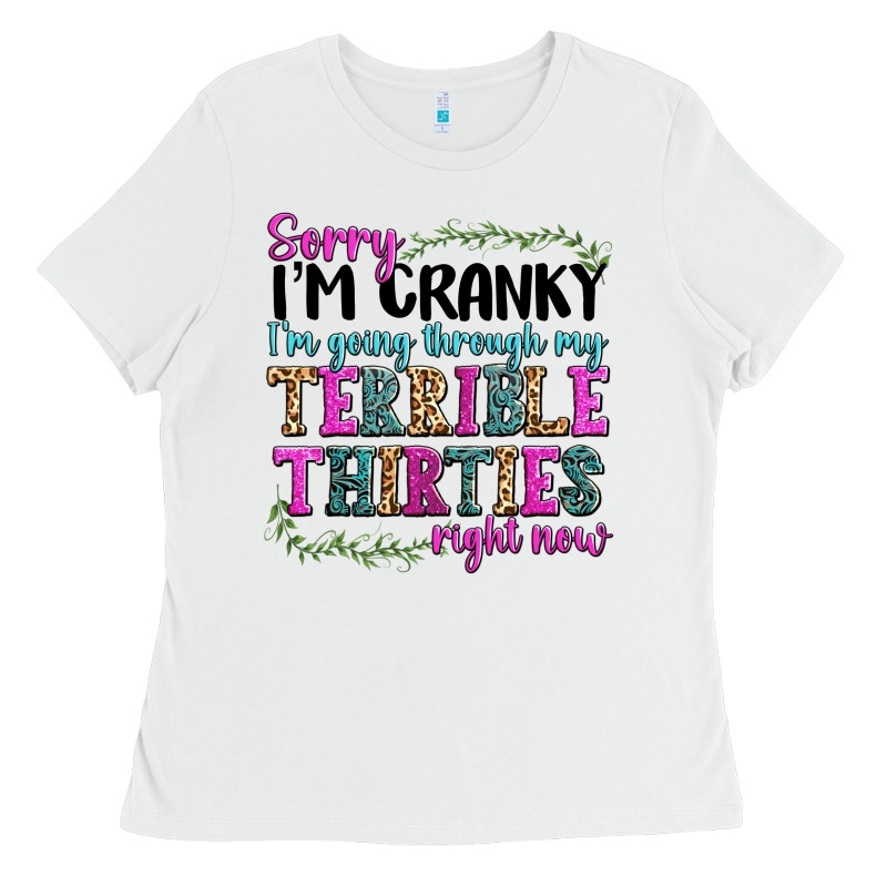 Sorry Im Cranky Im Going Through My Terrible Thirties Right Now Ladies Tee by texasbilliewilder | Teevron