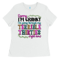 White sorry im cranky im going through my terrible thirties right now Ladies Tee - texasbilliewilder