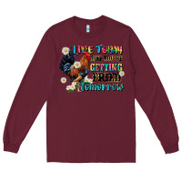Burgundy live today like fried tomorrow Long Sleeve Tee - JahusDesignShop