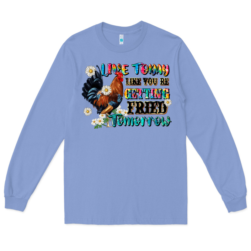 Live Today Like Fried Tomorrow Long Sleeve Tee by JahusDesignShop | Teevron