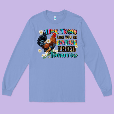 Live Today Like Fried Tomorrow Long Sleeve Tee Designed By Jahusdesignshop
