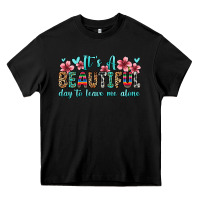 Black it s a beautiful day to leave me alone Heavy Core Tee - Zillion Design Studio
