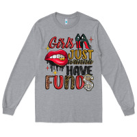 Girls Just Wanna Have Funds Long Sleeve Tee | Teevron