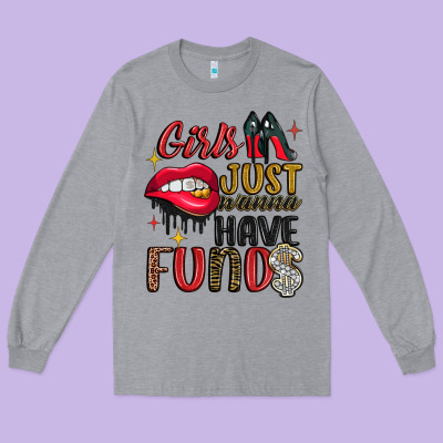 Girls Just Wanna Have Funds Long Sleeve Tee Designed By Jahusdesignshop