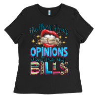 Black the thing is your opinions dont pay my bills Ladies Tee - texasbilliewilder