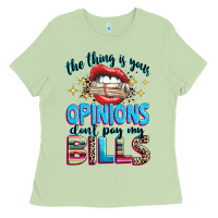 Matcha the thing is your opinions dont pay my bills Ladies Tee - texasbilliewilder