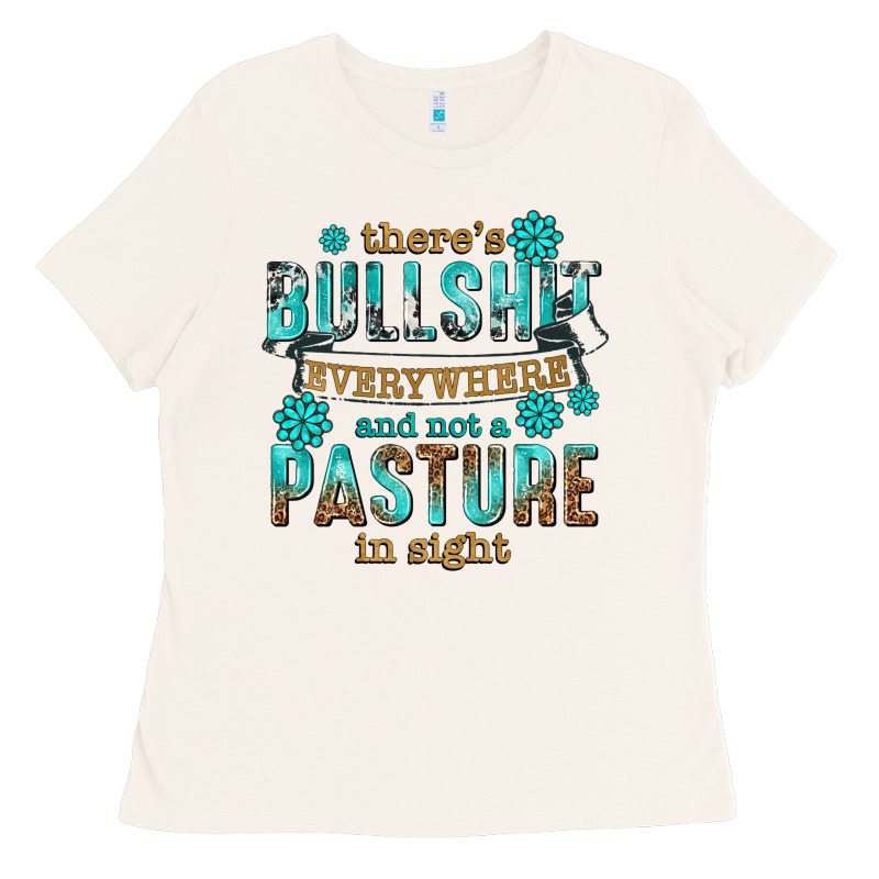 Theres Bullshit Everywhere And Not A Pasture Tbw Ladies Tee by texasbilliewilder | Teevron