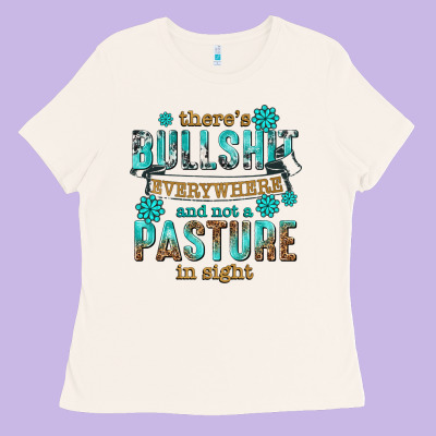 Ladies Tee theres bullshit everywhere and not a pasture tbw