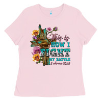 Bubblegum Pink this is how i fight my battle tbw Ladies Tee - texasbilliewilder