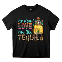 Black he don t love me like tequila Heavy Core Tee - Zillion Design Studio