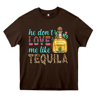 Chocolate Brown he don t love me like tequila Heavy Core Tee - Zillion Design Studio