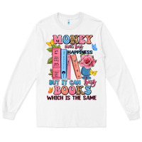 White money can't buy happiness but it can buy books whi Long Sleeve Tee - JahusDesignShop